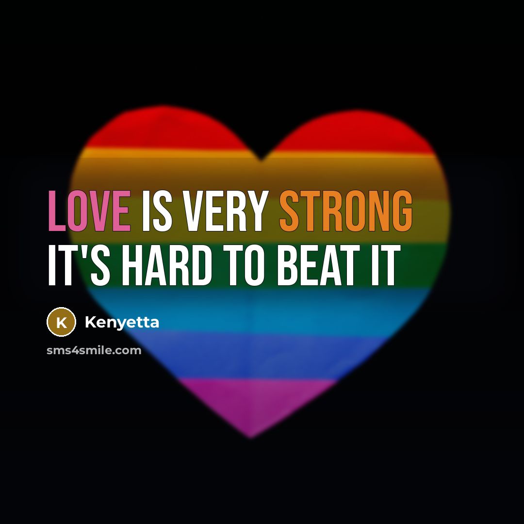 “Love is very strong it's hard to beat it…” quote by Kenyetta