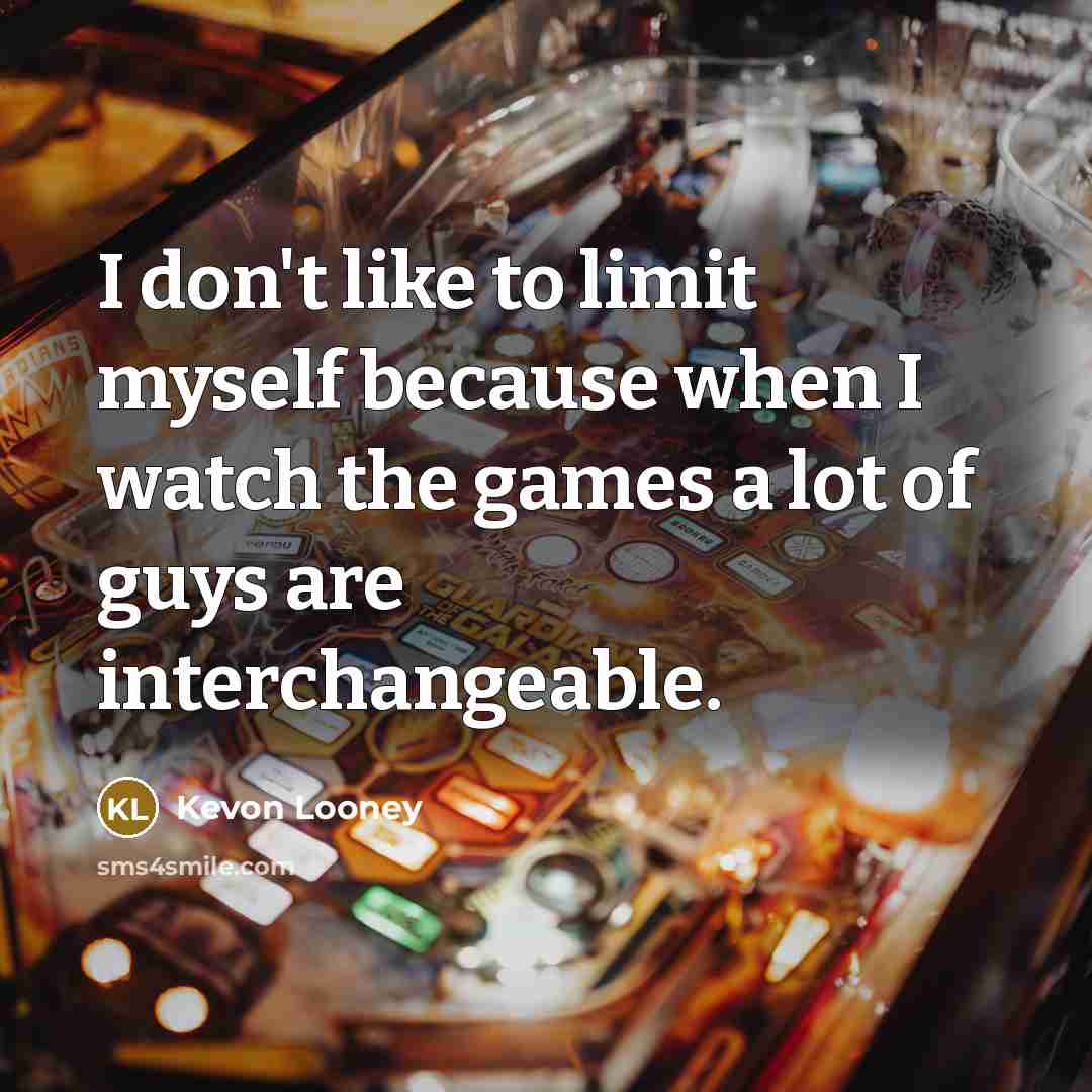 “I don't like to limit myself because when I watch…” quote by Kevon Looney