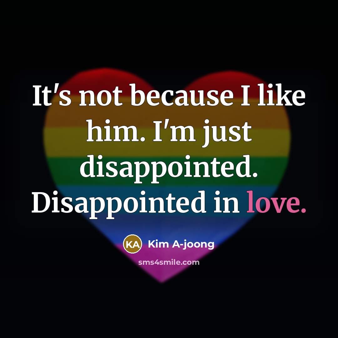 “It's not because I like him. I'm just disappointed. Disappointed…” quote by Kim A-joong