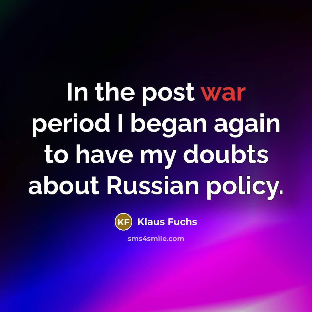 “In the post war period I began again to have…” quote by Klaus Fuchs