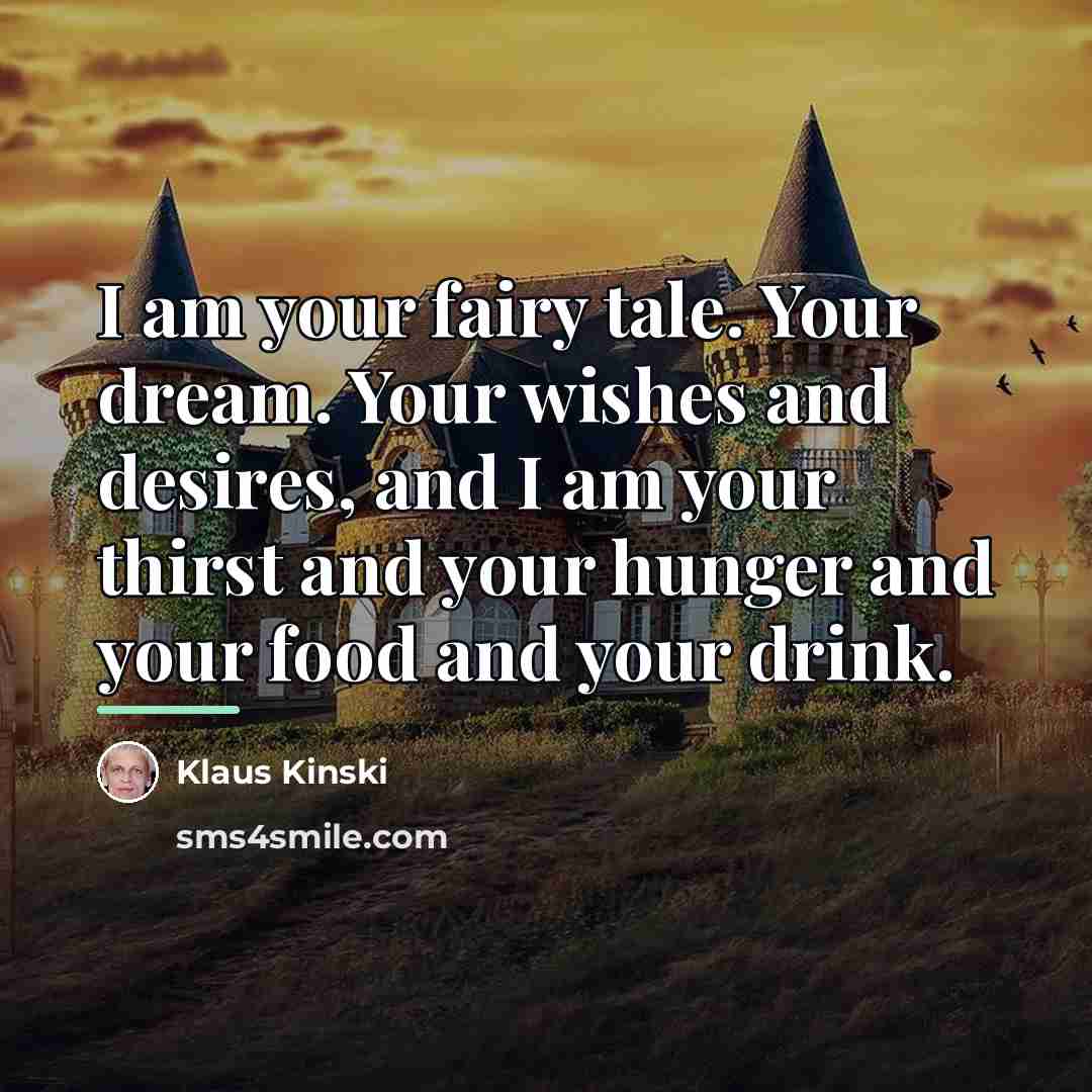 “I am your fairy tale. Your dream. Your wishes and…” quote by Klaus Kinski