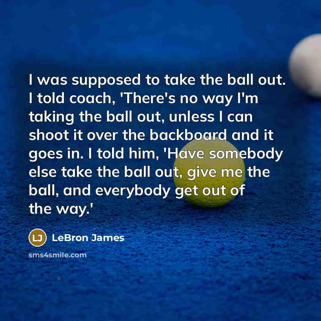 “I was supposed to take the ball out. I told…” quote by LeBron James