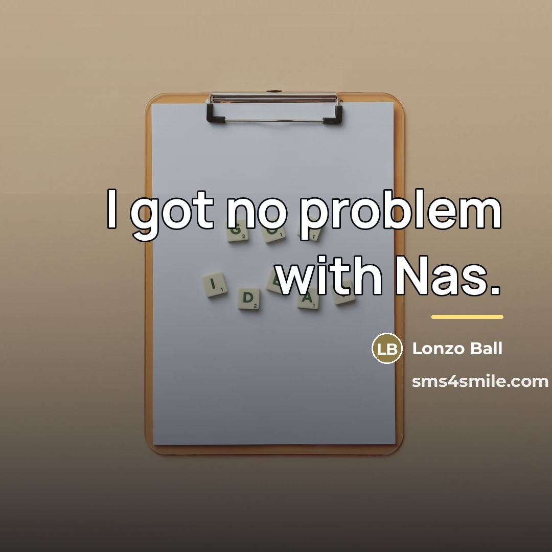 “I got no problem with Nas.…” quote by Lonzo Ball