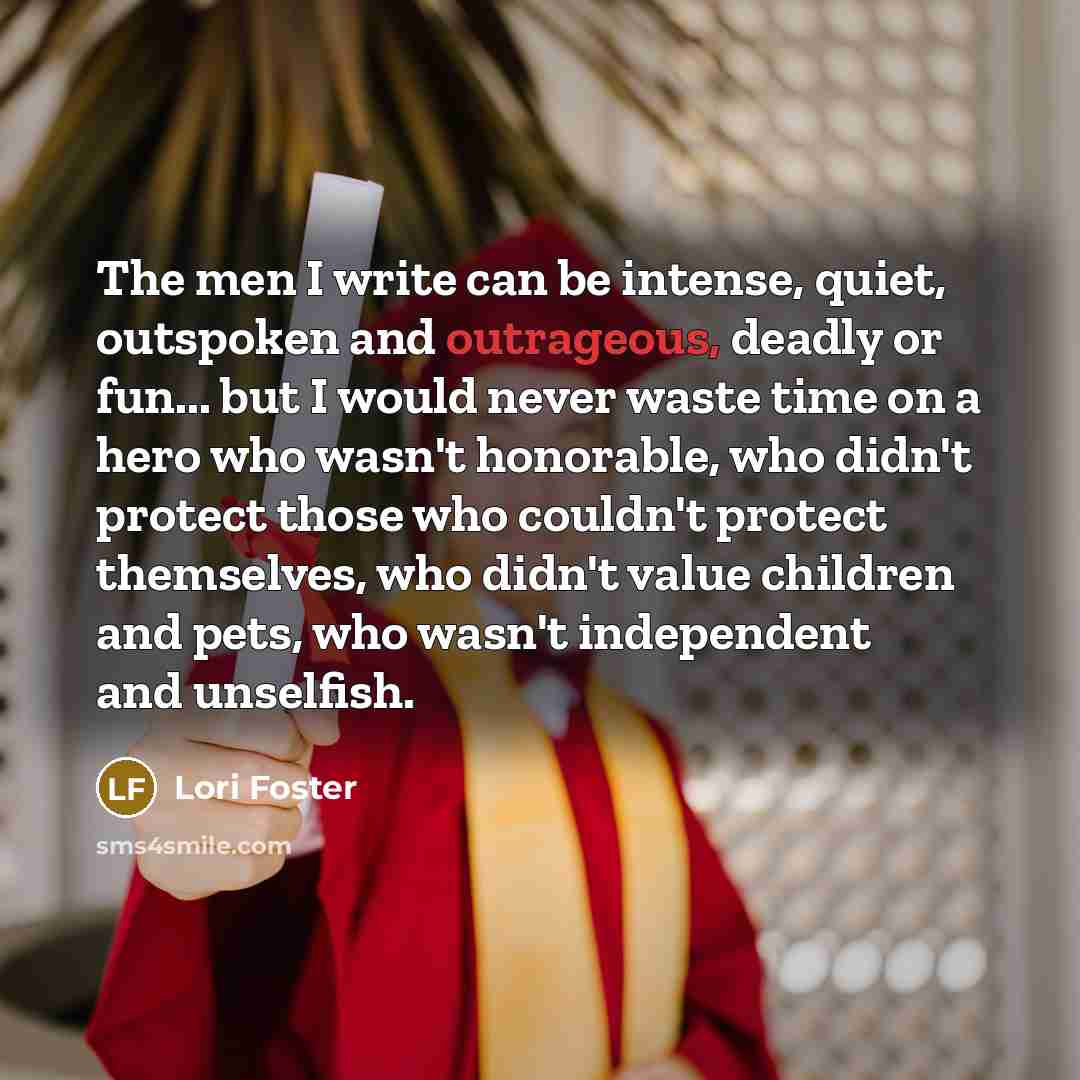 “The men I write can be intense, quiet, outspoken and…” quote by Lori Foster