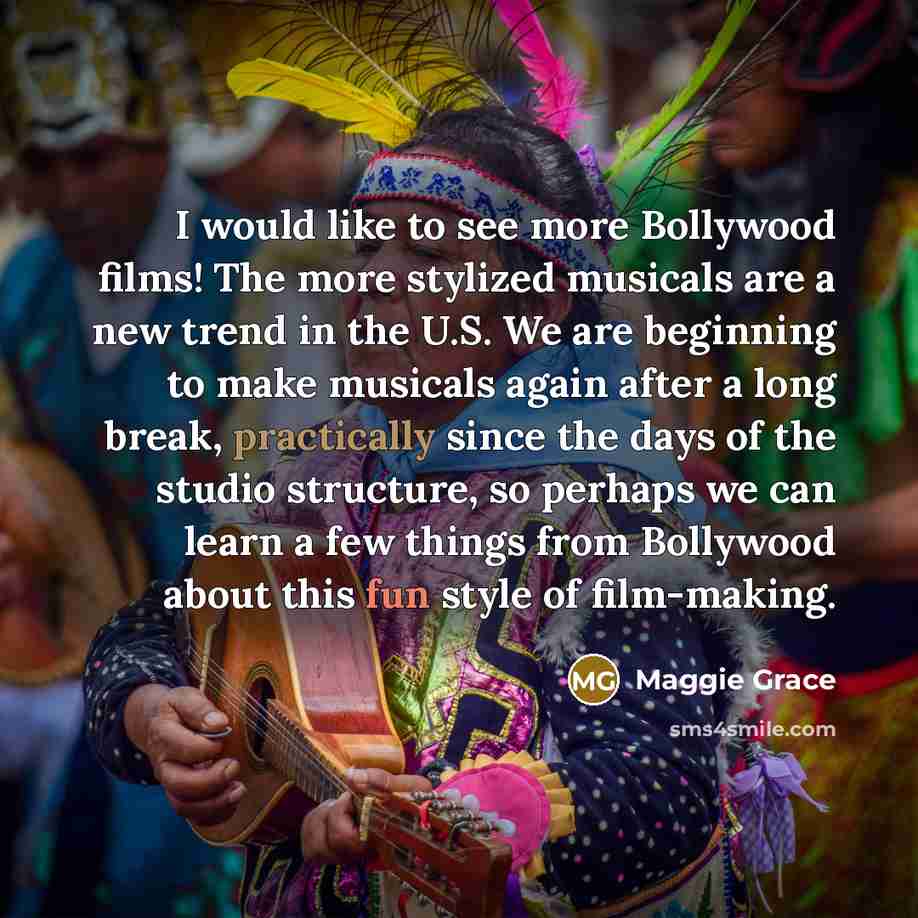 “I would like to see more Bollywood films! The more…” quote by Maggie Grace