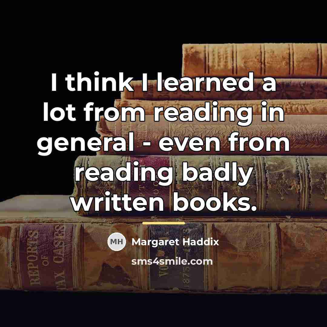 “I think I learned a lot from reading in general…” quote by Margaret Haddix