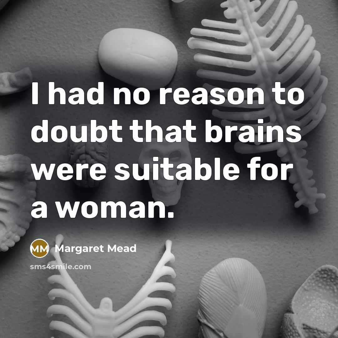 “I had no reason to doubt that brains were suitable…” quote by Margaret Mead