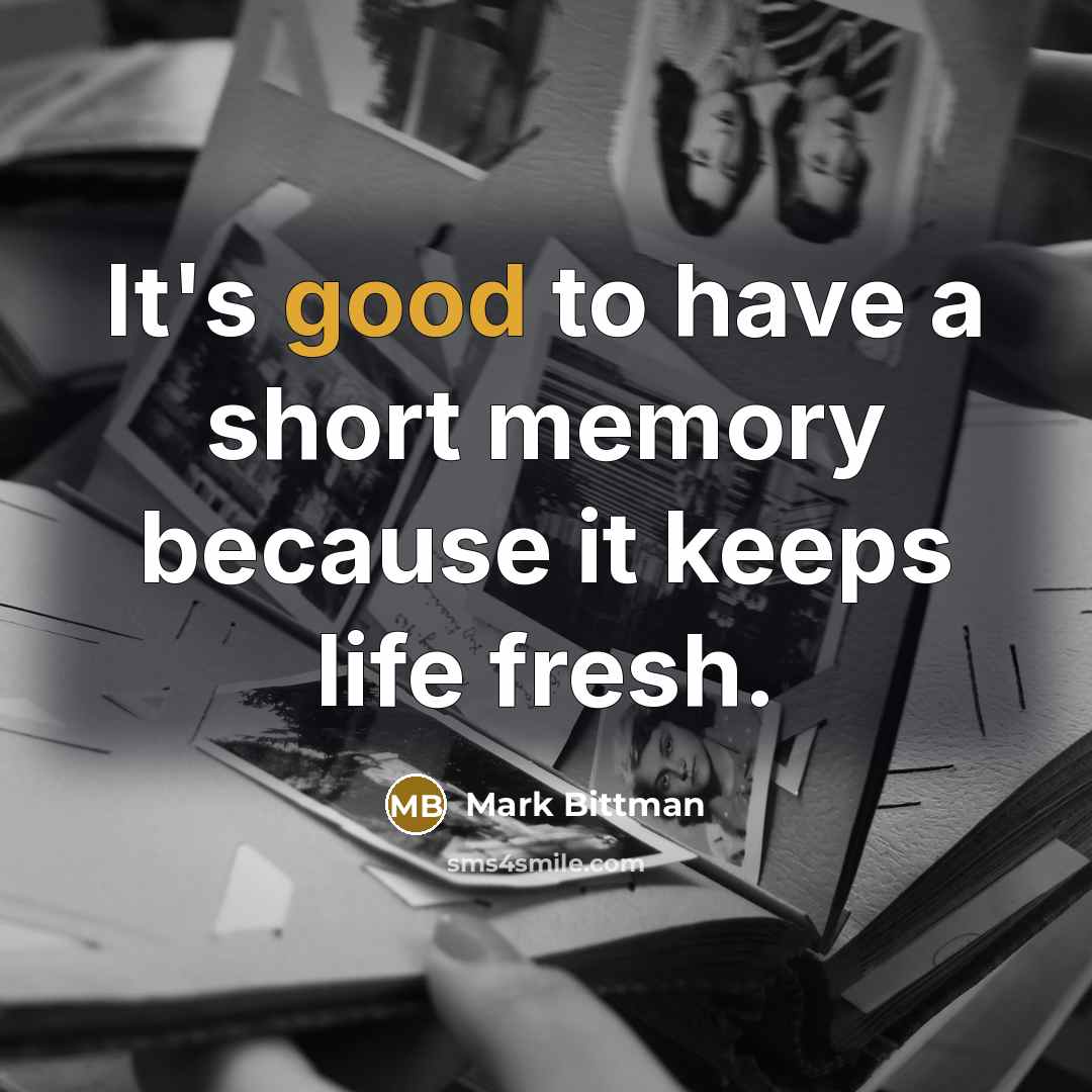 “It's good to have a short memory because it keeps…” quote by Mark Bittman