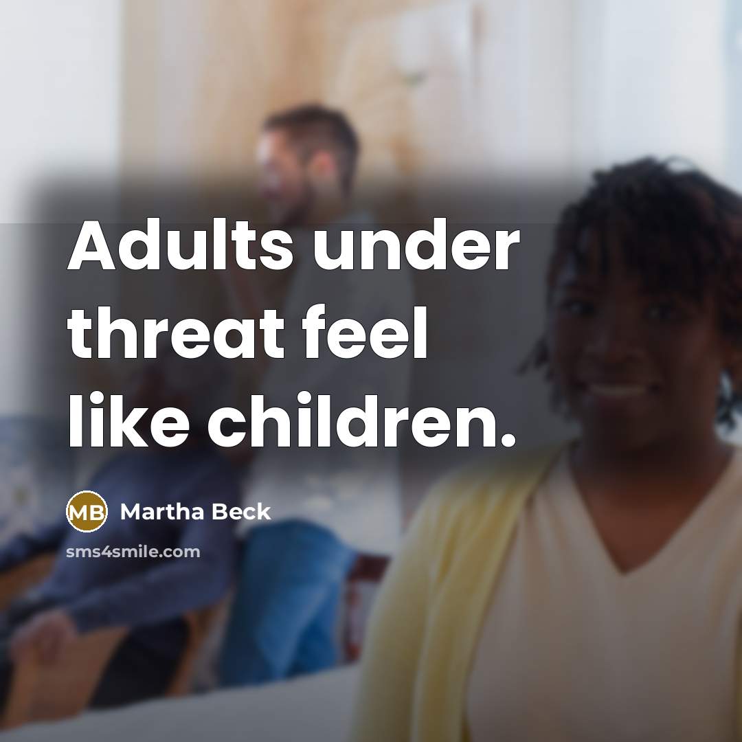 “Adults under threat feel like children.…” quote by Martha Beck