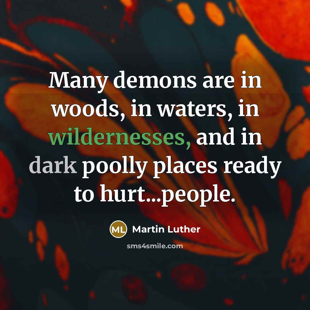 “Many demons are in woods, in waters, in wildernesses, and…” quote by Martin Luther