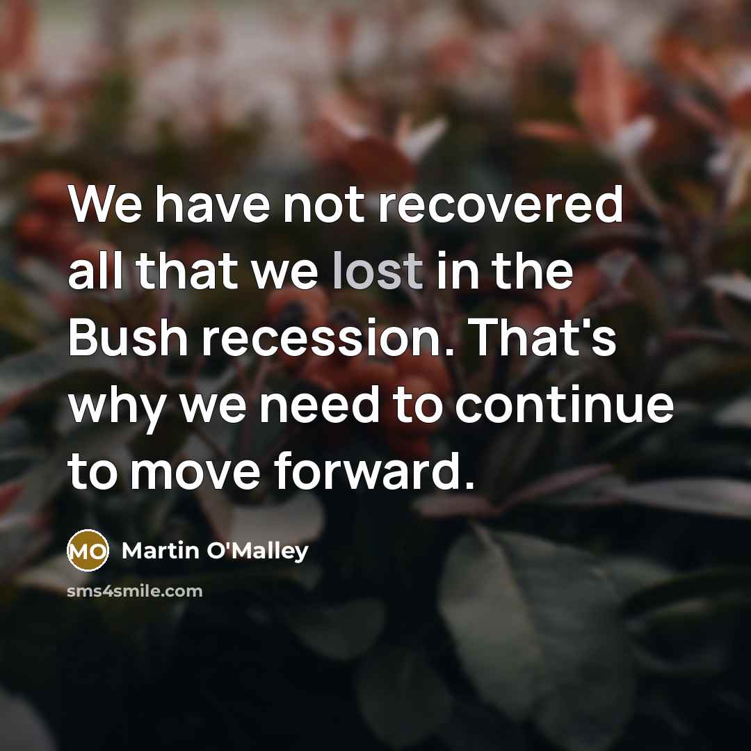 “We have not recovered all that we lost in the…” quote by Martin O'Malley