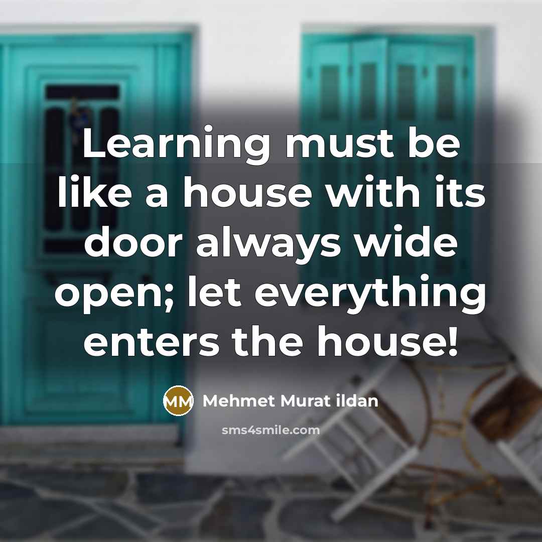 “Learning must be like a house with its door always…” quote by Mehmet Murat Ildan
