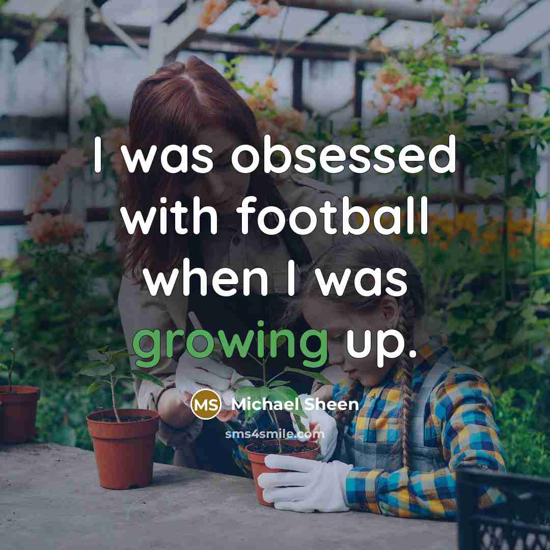 “I was obsessed with football when I was growing up.…” quote by Michael Sheen