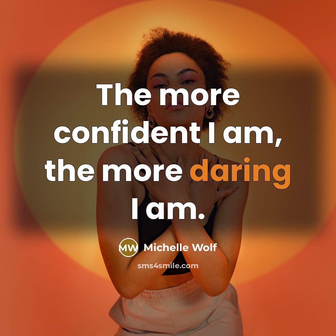 “The more confident I am, the more daring I am.…” quote by Michelle Wolf