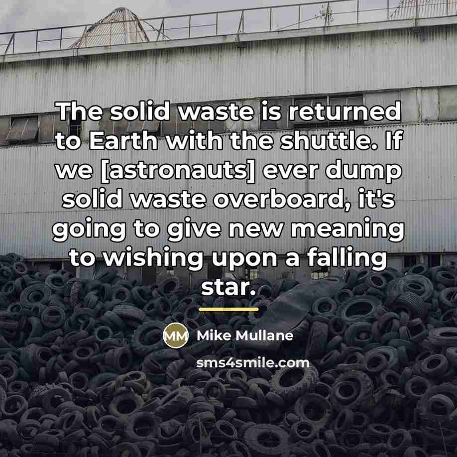“The solid waste is returned to Earth with the shuttle.…” quote by Mike Mullane