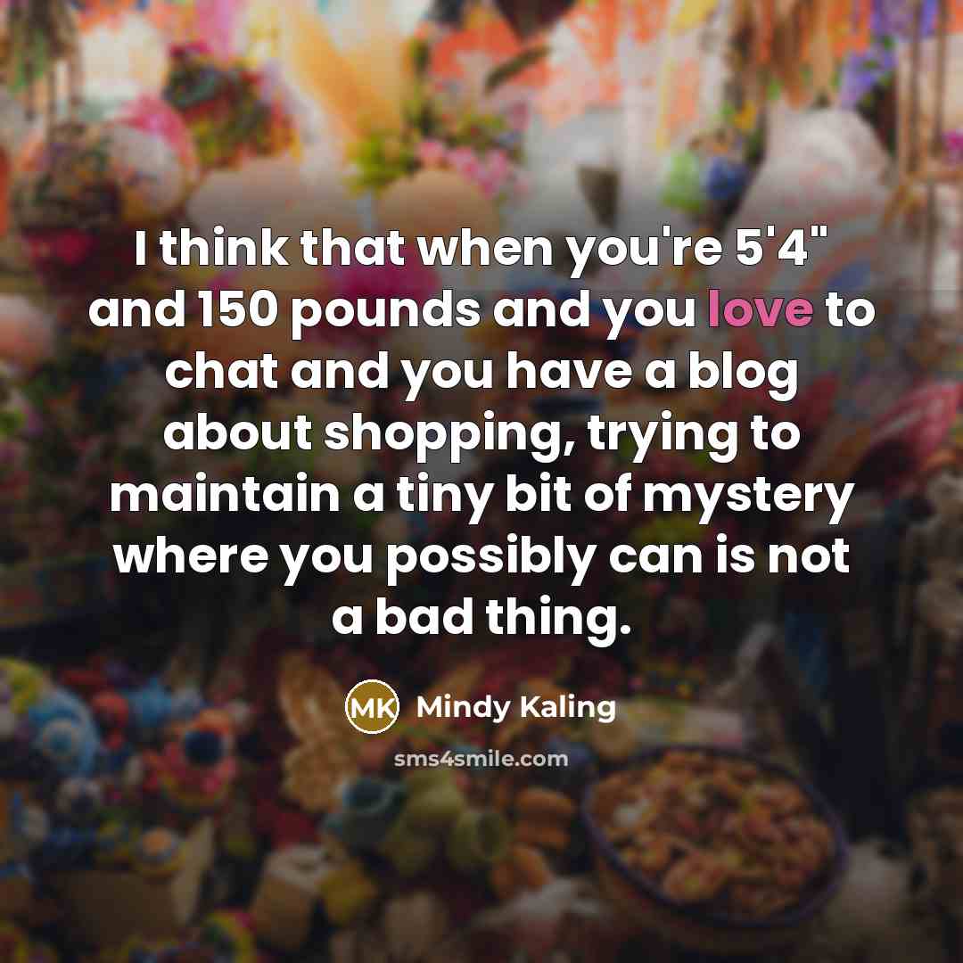 “I think that when you're 5'4" and 150 pounds and…” quote by Mindy Kaling