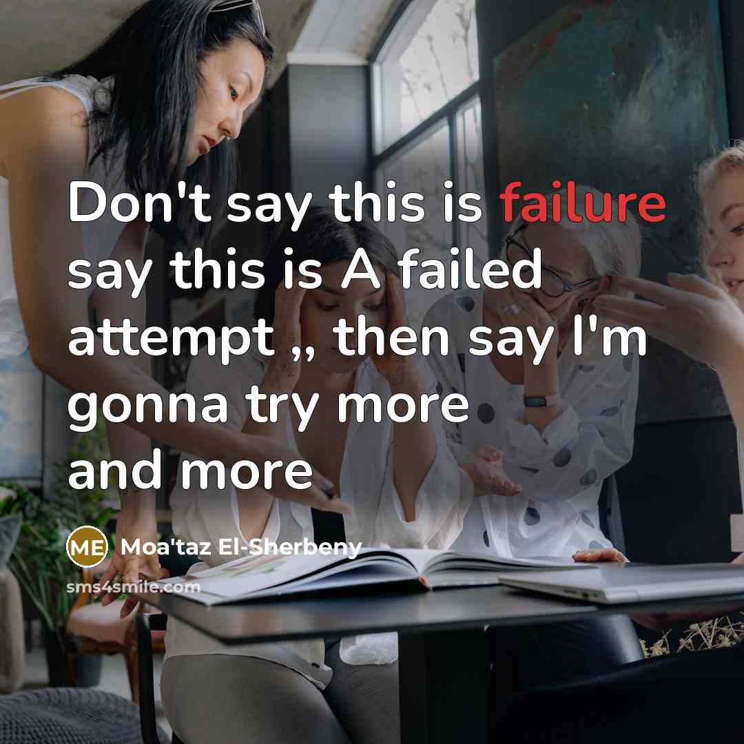 “Don't say this is failure say this is A failed…” quote by Moa'taz El-Sherbeny