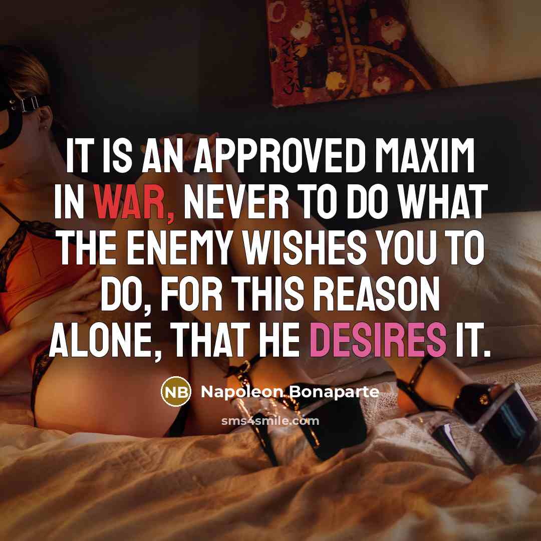 “It is an approved maxim in war, never to do…” quote by Napoleon Bonaparte