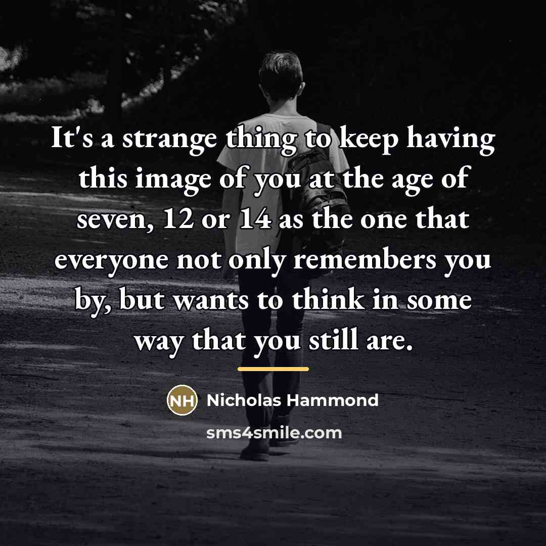 “It's a strange thing to keep having this image of…” quote by Nicholas Hammond