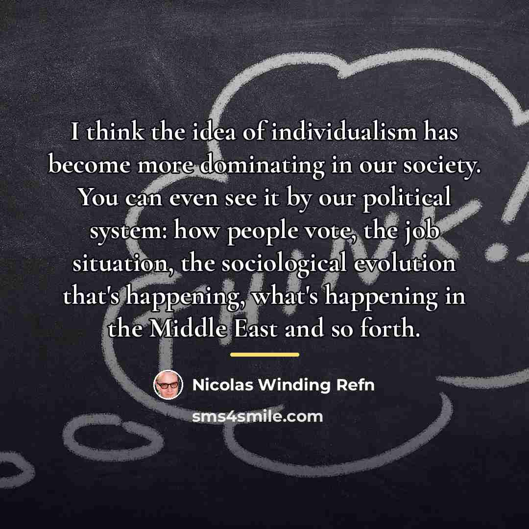 “I think the idea of individualism has become more dominating…” quote by Nicolas Winding Refn