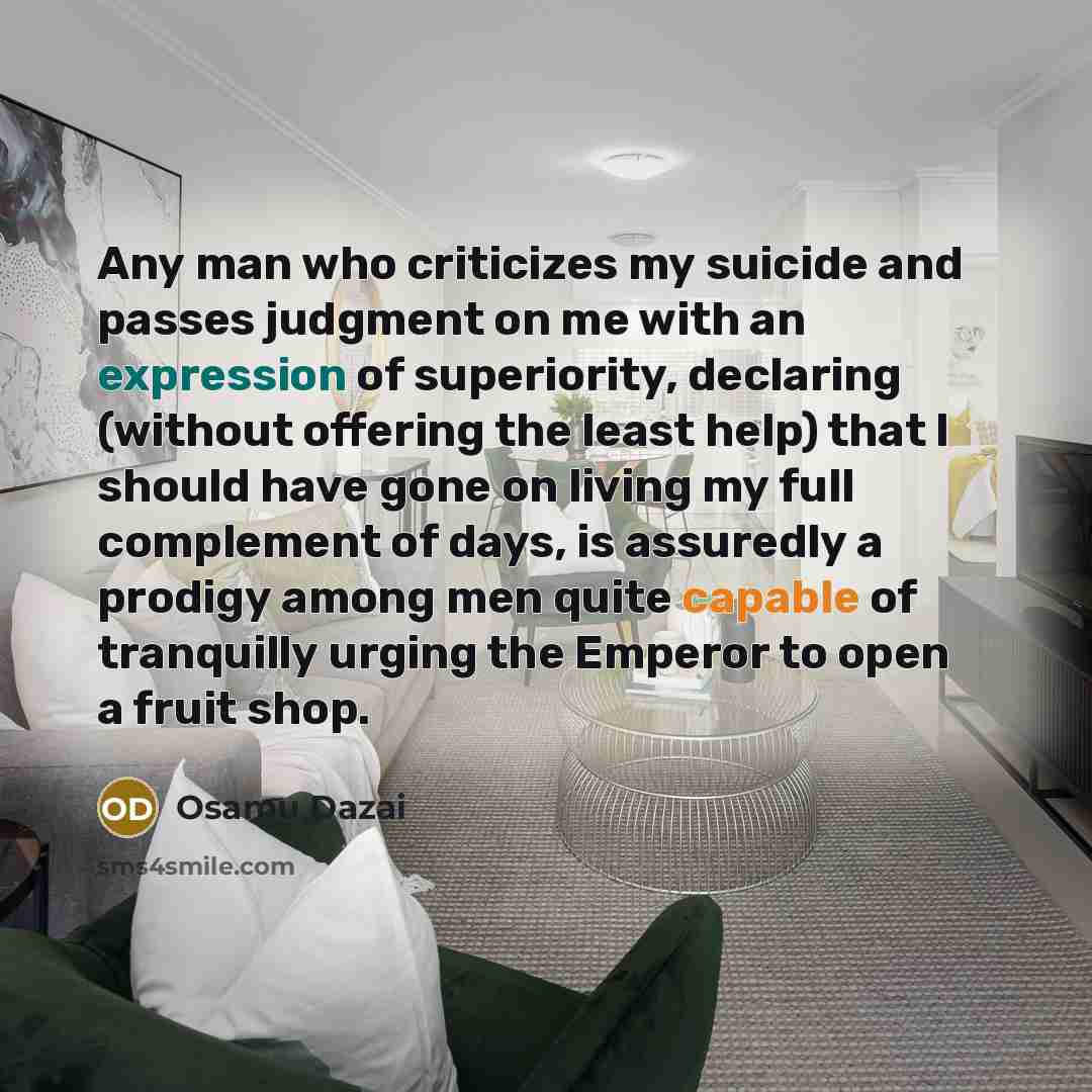 “Any man who criticizes my suicide and passes judgment on…” quote by Osamu Dazai