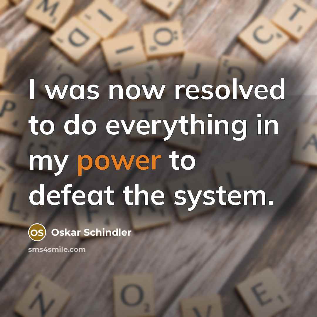 “I was now resolved to do everything in my power…” quote by Oskar Schindler