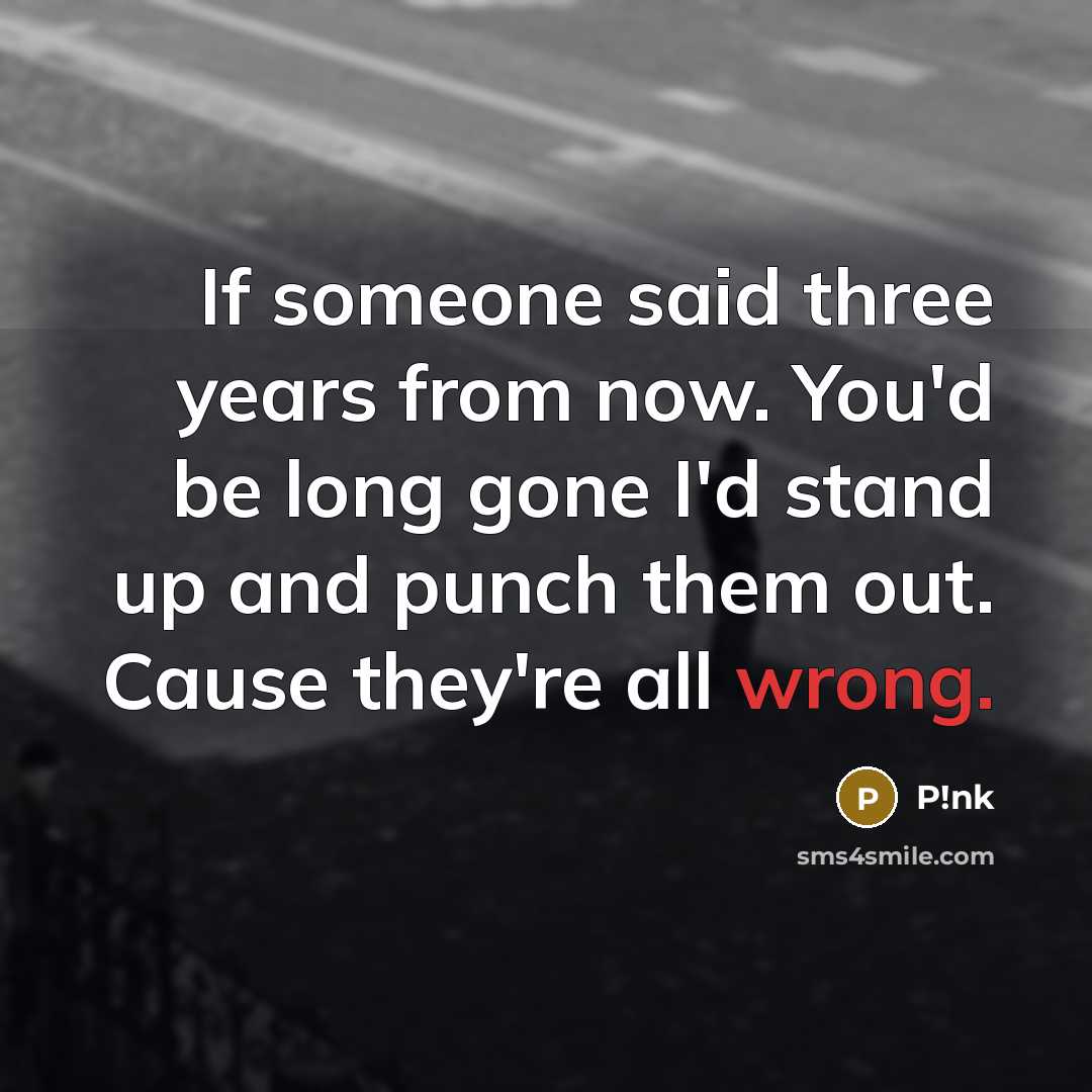 “If someone said three years from now. You'd be long…” quote by P!nk