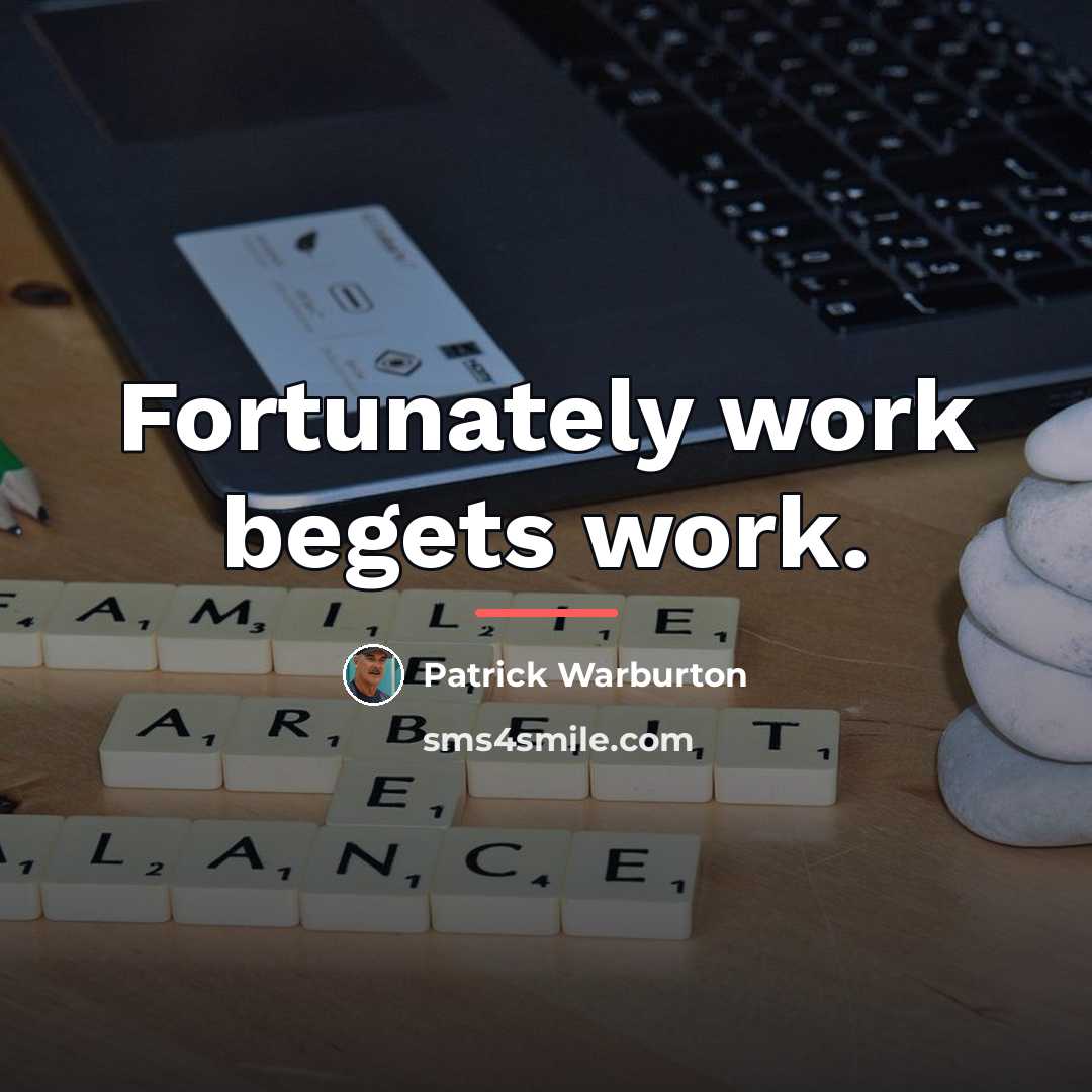 “Fortunately work begets work.…” quote by Patrick Warburton