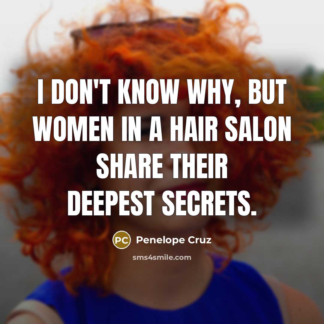 “I don't know why, but women in a hair salon…” quote by Penelope Cruz