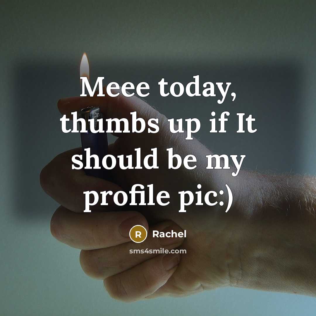 “Meee today, thumbs up if It should be my profile…” quote by Rachel