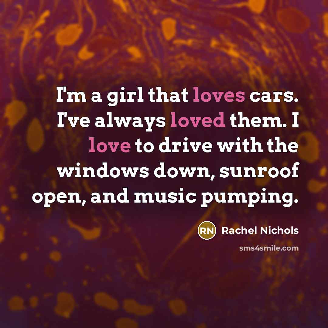 “I'm a girl that loves cars. I've always loved them.…” quote by Rachel Nichols