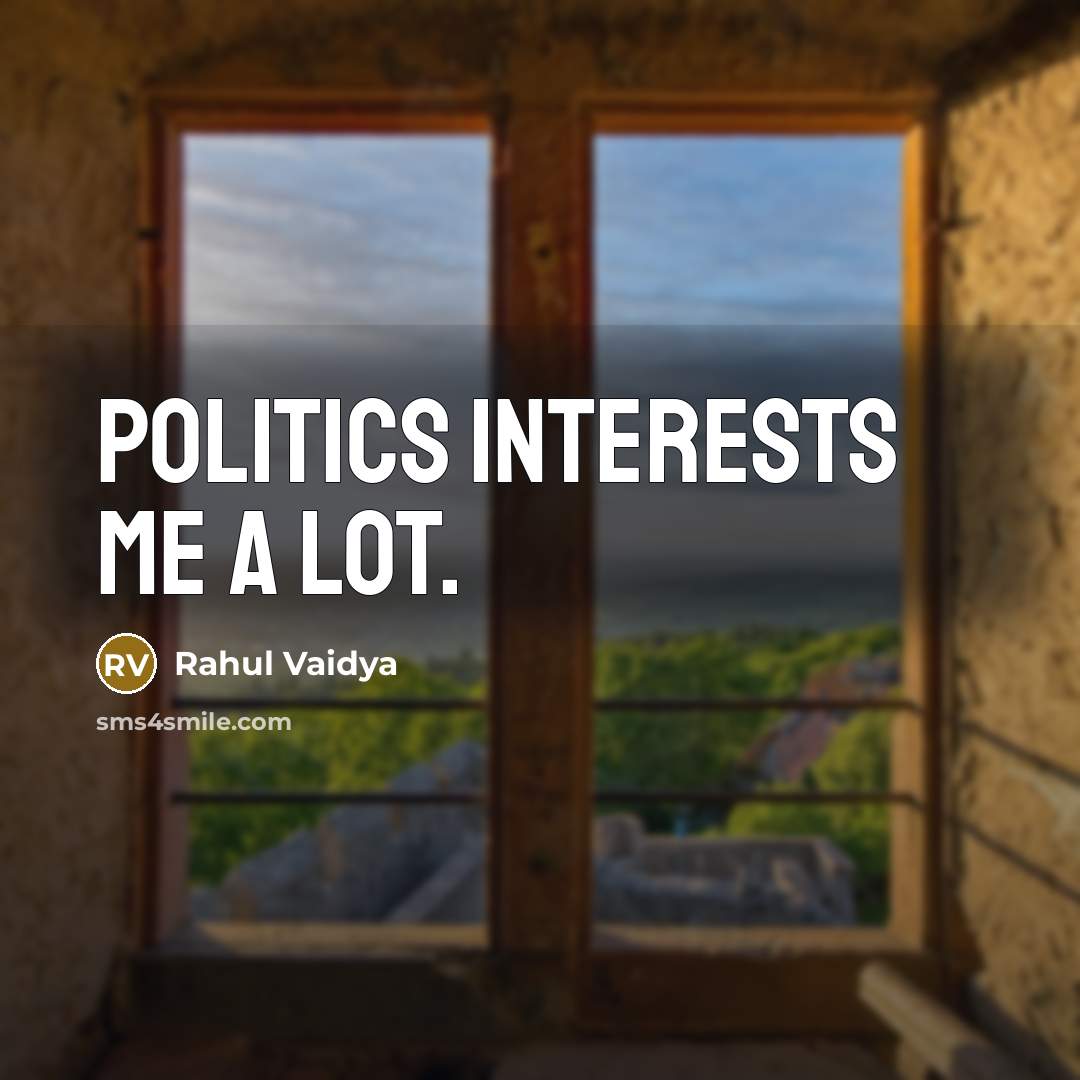 “Politics interests me a lot.…” quote by Rahul Vaidya