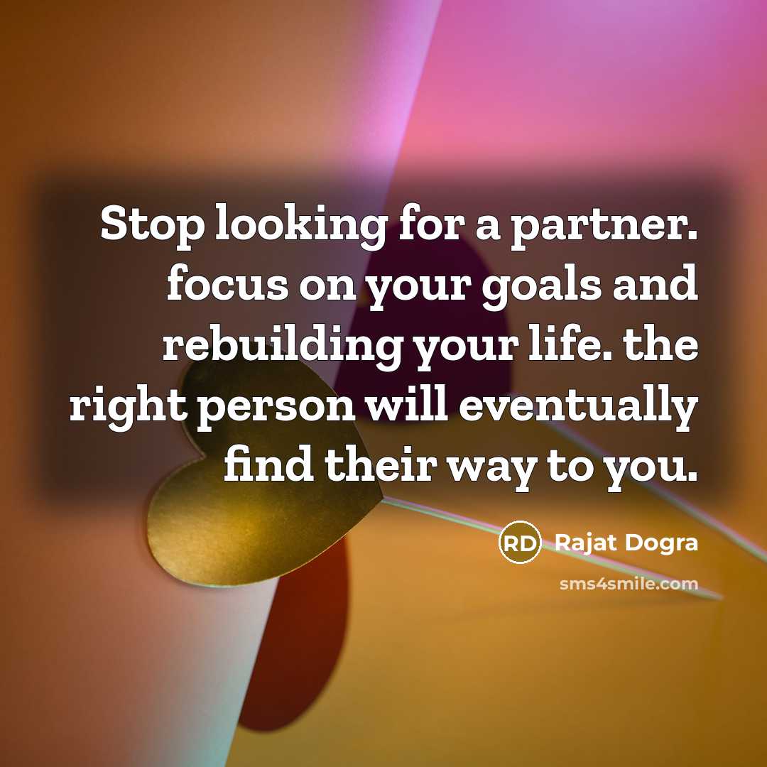 “Stop looking for a partner. focus on your goals and…” quote by Rajat Dogra