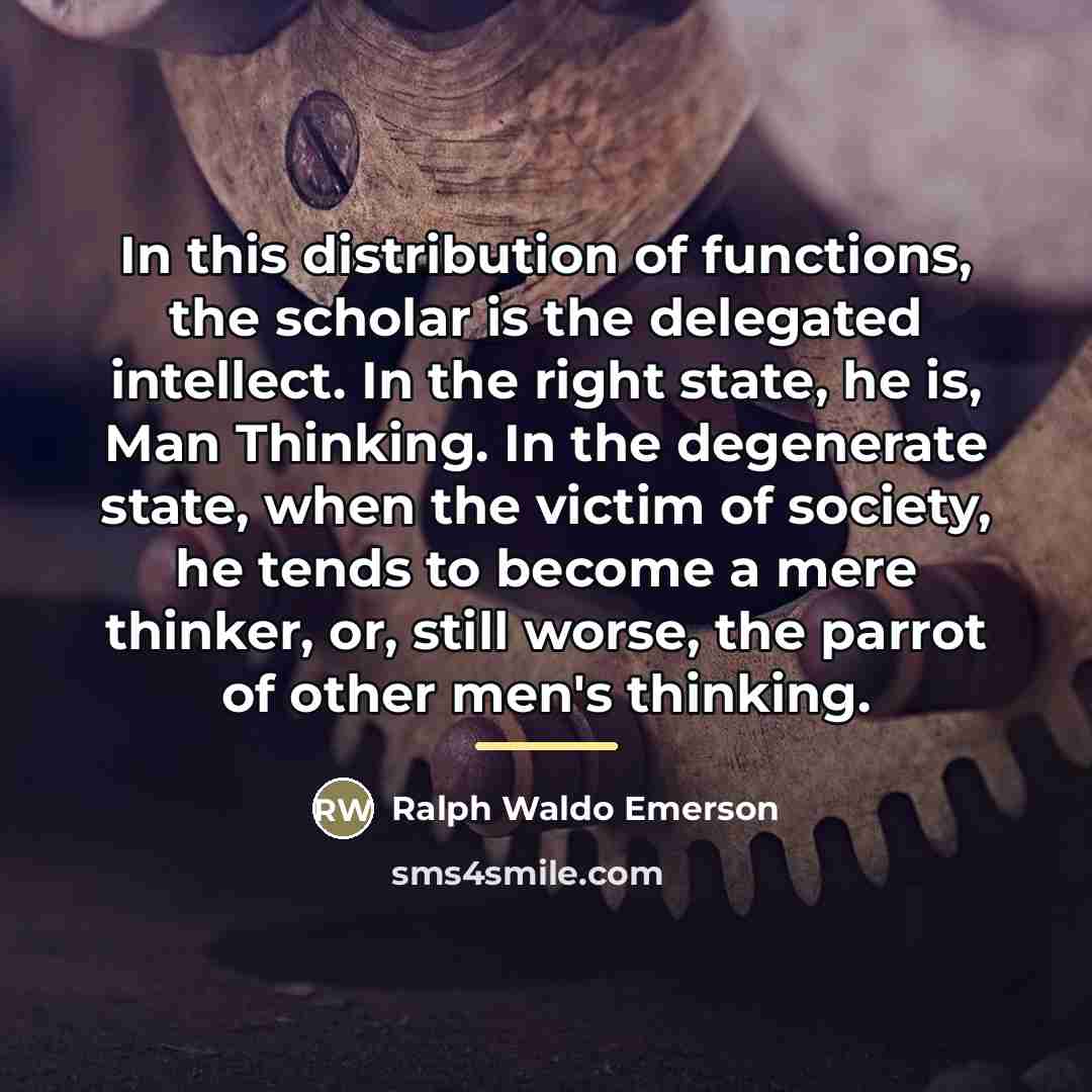 “In this distribution of functions, the scholar is the delegated…” quote by Ralph Waldo Emerson