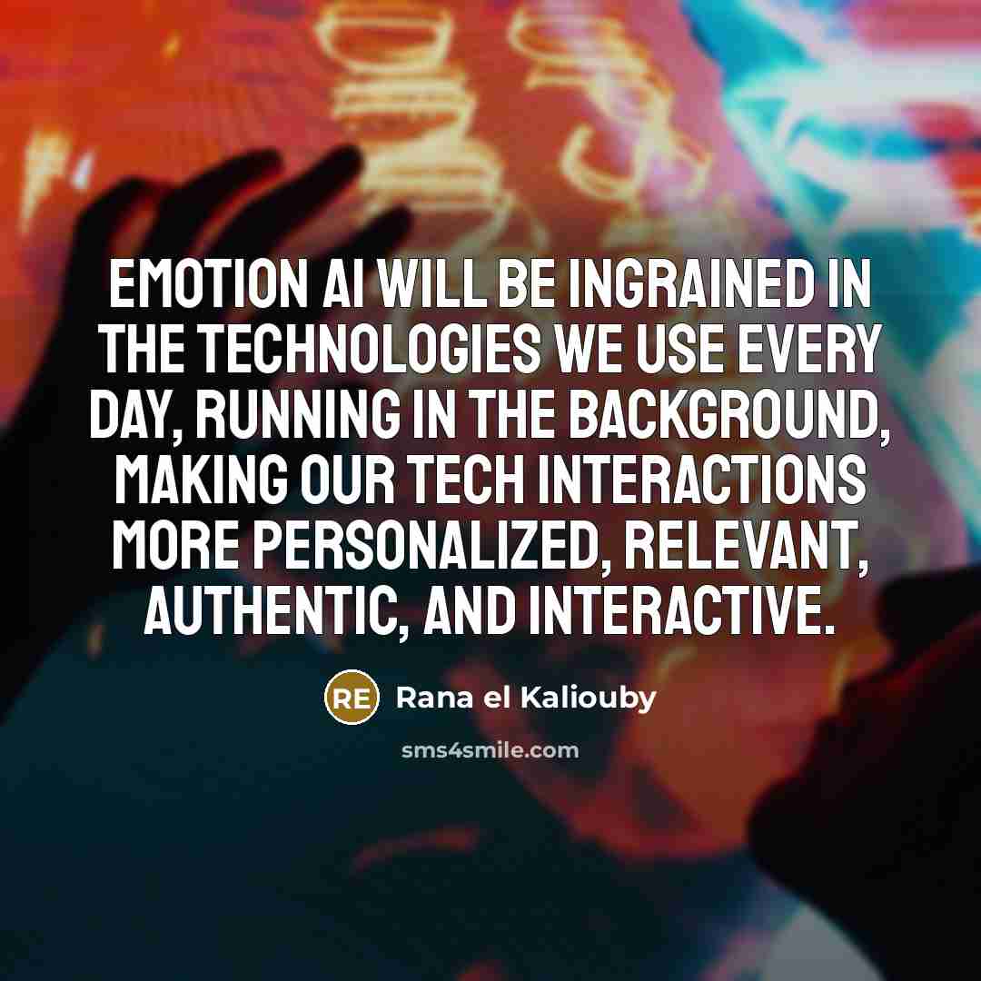 “Emotion AI will be ingrained in the technologies we use…” quote by Rana el Kaliouby
