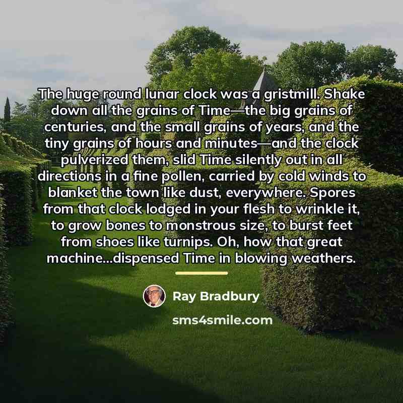 “The huge round lunar clock was a gristmill. Shake down…” quote by Ray Bradbury
