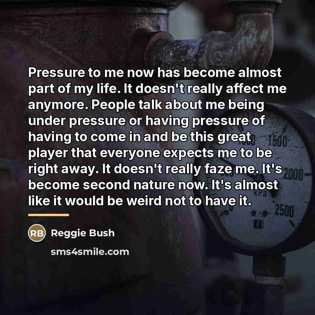 “Pressure to me now has become almost part of my…” quote by Reggie Bush