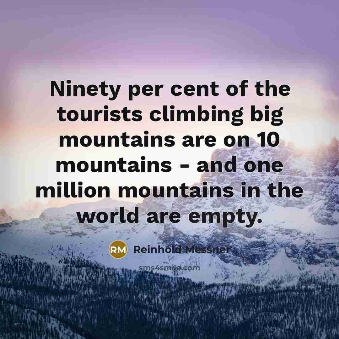 “Ninety per cent of the tourists climbing big mountains are…” quote by Reinhold Messner