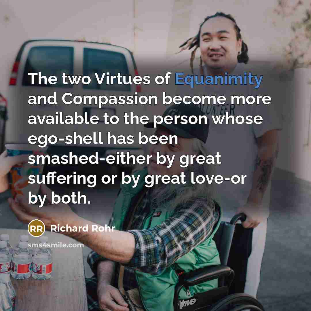 “The two Virtues of Equanimity and Compassion become more available…” quote by Richard Rohr