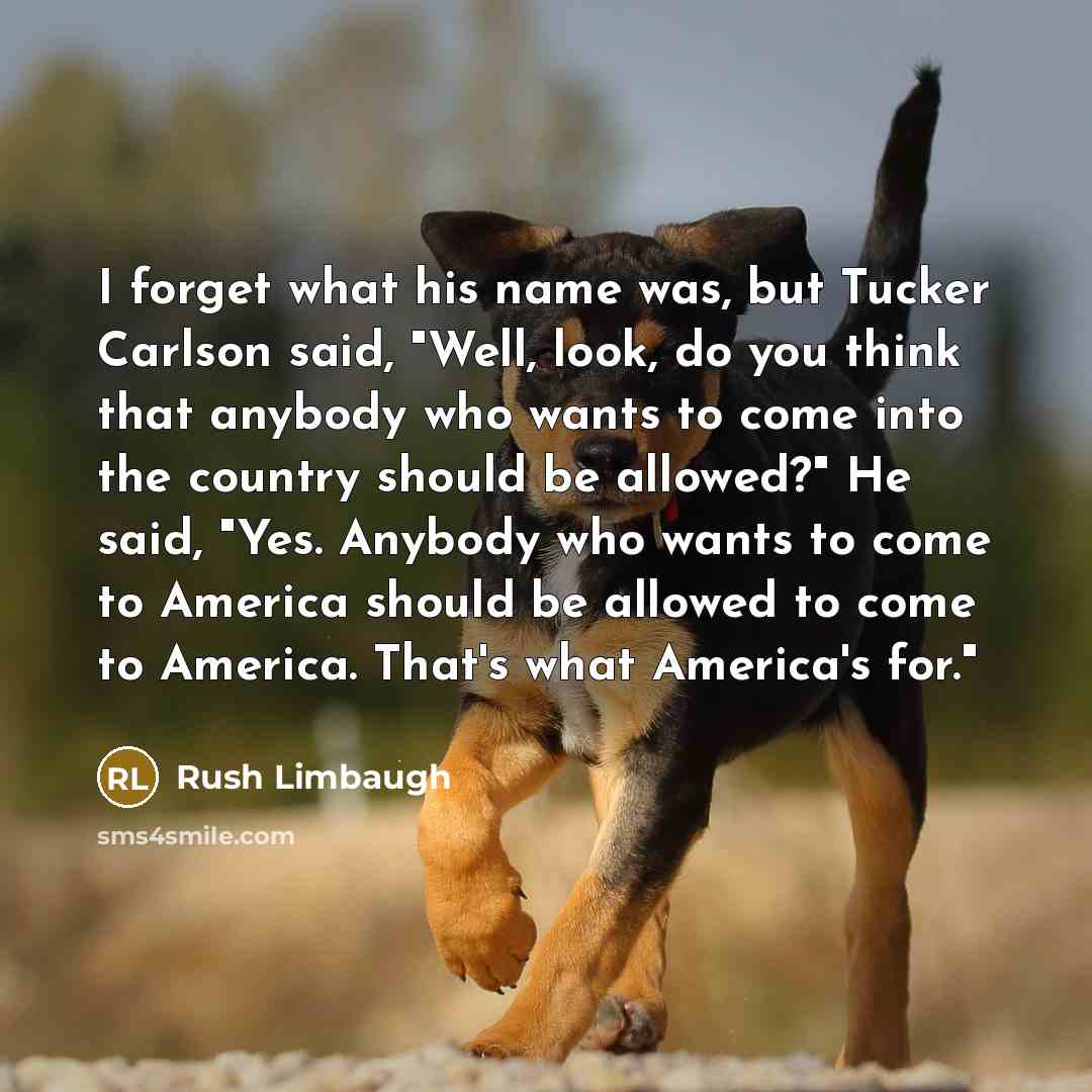 “I forget what his name was, but Tucker Carlson said,…” quote by Rush Limbaugh