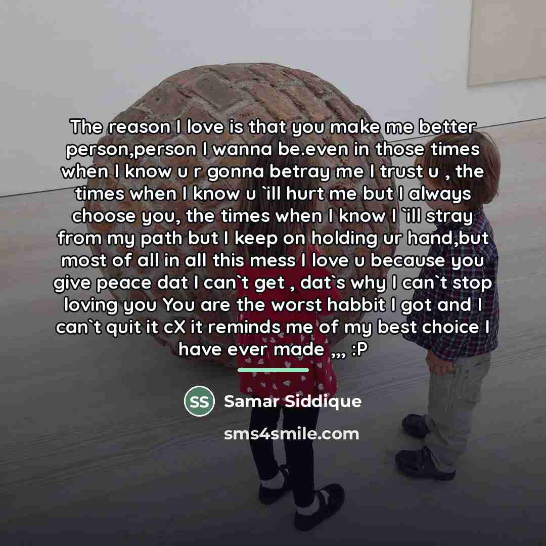 “The reason I love is that you make me better…” quote by Samar Siddique