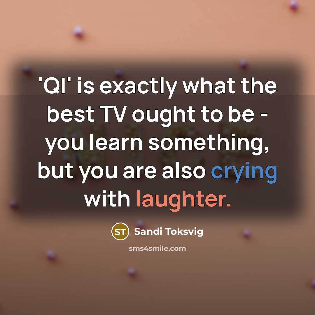 “'QI' is exactly what the best TV ought to be…” quote by Sandi Toksvig