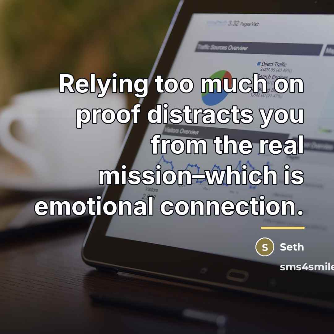 “Relying too much on proof distracts you from the real…” quote by Seth