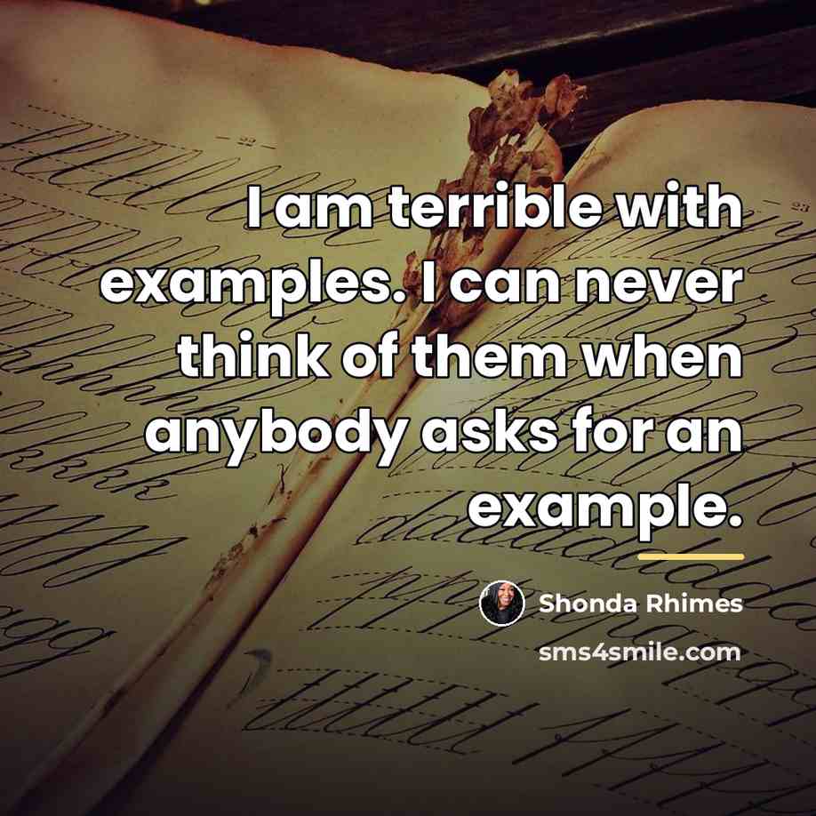 “I am terrible with examples. I can never think of…” quote by Shonda Rhimes