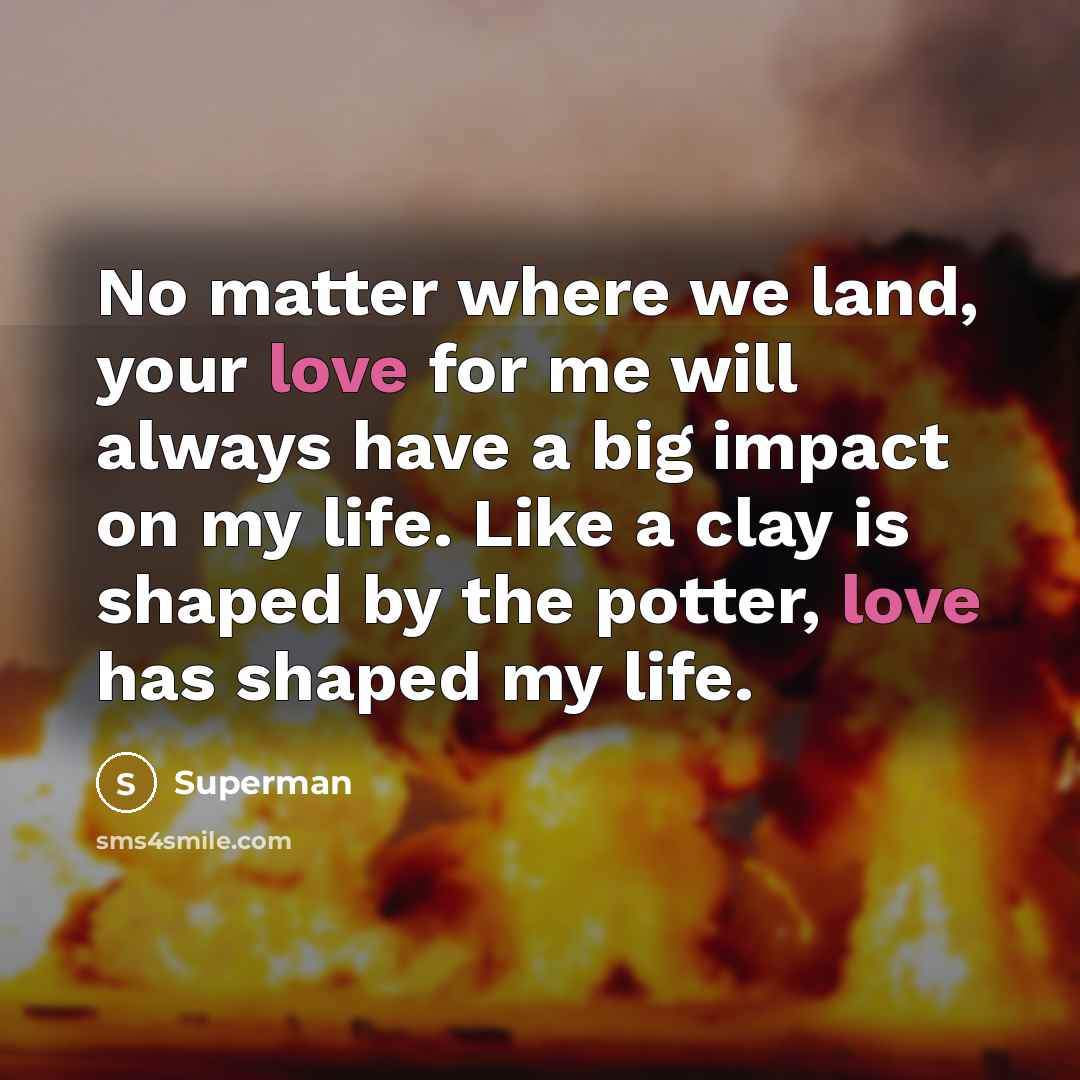 “No matter where we land, your love for me will…” quote by Superman