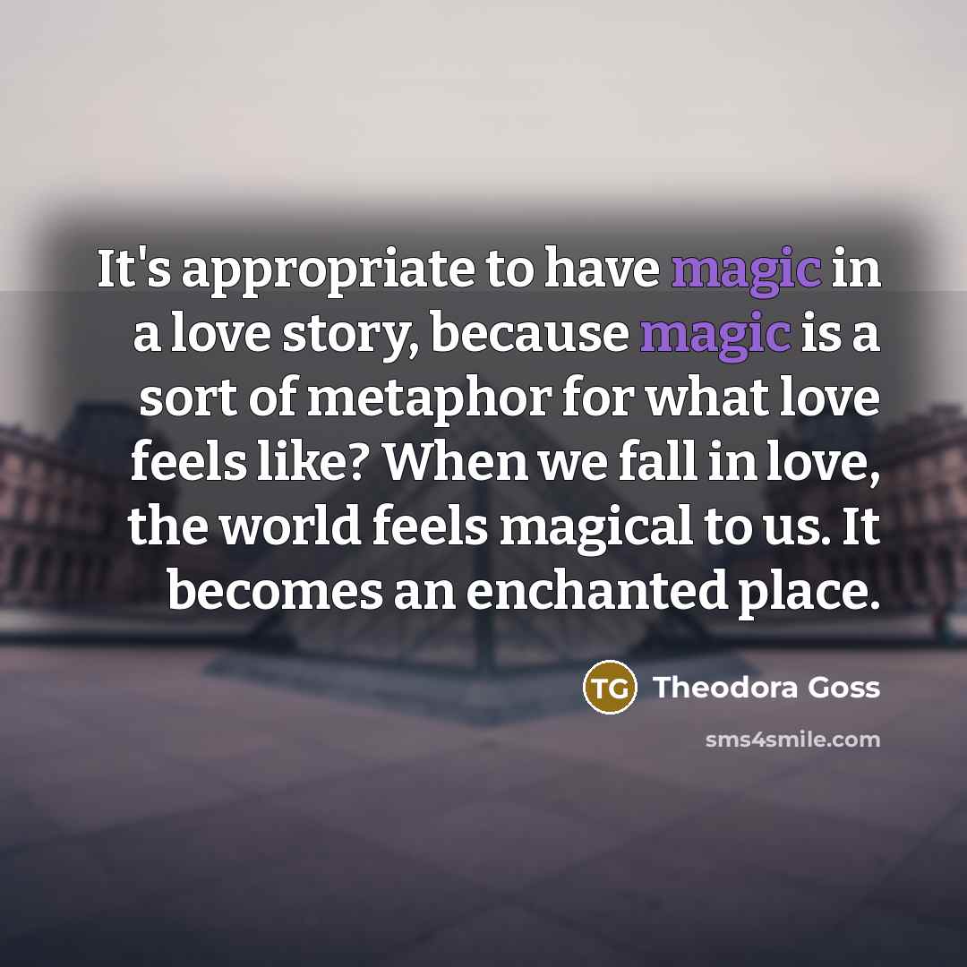 “It's appropriate to have magic in a love story, because…” quote by Theodora Goss