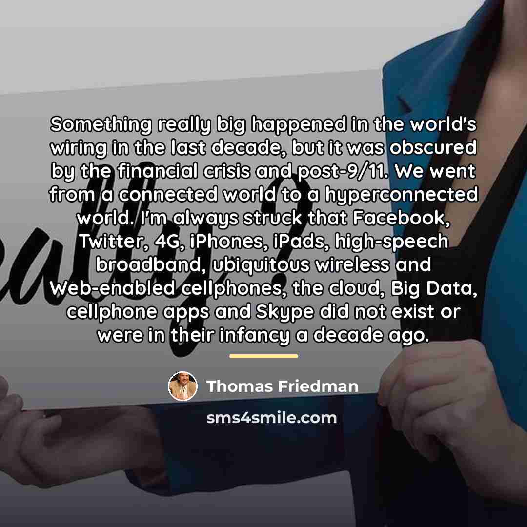 “Something really big happened in the world's wiring in the…” quote by Thomas Friedman