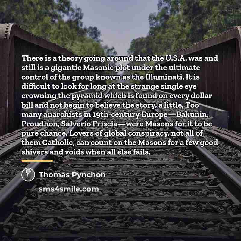 “There is a theory going around that the U.S.A. was…” quote by Thomas Pynchon