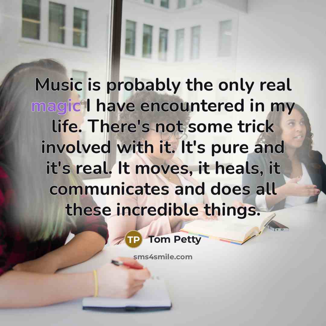 “Music is probably the only real magic I have encountered…” quote by Tom Petty