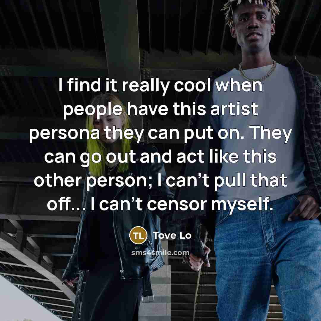 “I find it really cool when people have this artist…” quote by Tove Lo